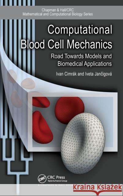 Computational Blood Cell Mechanics: Road Towards Models and Biomedical Applications Ivan Cimrak Iveta Jancigova 9781138506084 CRC Press