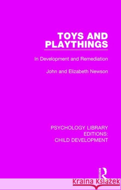 Toys and Playthings: In Development and Remediation John Newson Elizabeth Newson 9781138506237