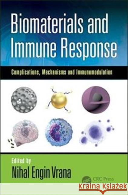 Biomaterials and Immune Response: Complications, Mechanisms and Immunomodulation Nihal Engin Vrana 9781138506374 CRC Press