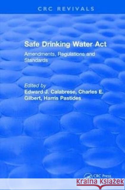 Safe Drinking Water ACT (1989): Amendments, Regulations and Standards Calabrese, Edward J. 9781138506589 CRC Press