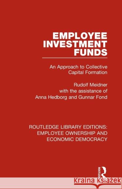 Employee Investment Funds: An Approach to Collective Capital Formation Meidner, Rudolf 9781138506640 Taylor and Francis
