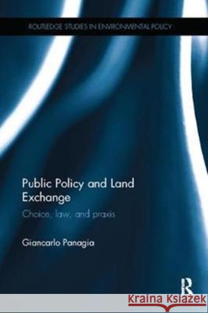 Public Policy and Land Exchange: Choice, Law, and Praxis Giancarlo Panagia 9781138506770 Taylor and Francis