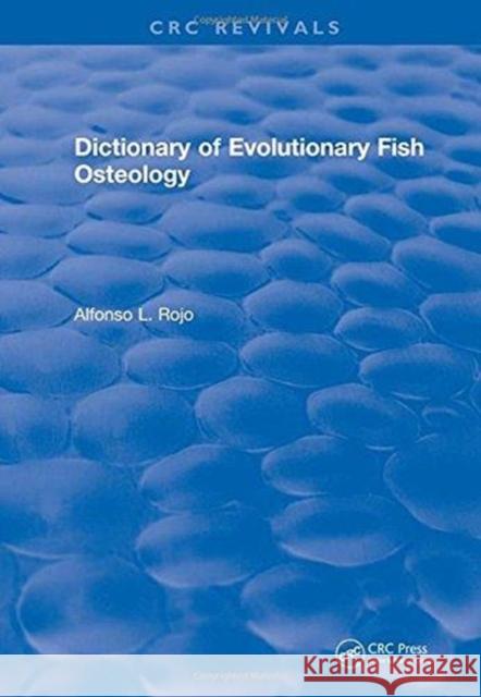 Revival: Dictionary of Evolutionary Fish Osteology (1991) Rojo, Lfonso L. 9781138507029 Taylor and Francis