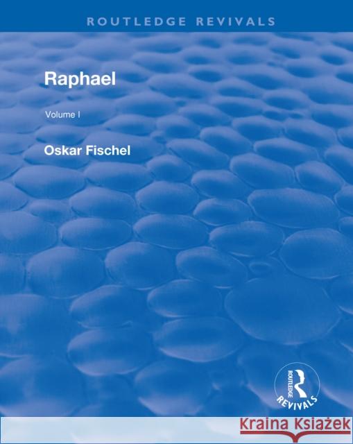 Revival: Raphael (1948): Volume 1 Oskar Fischel   9781138507050