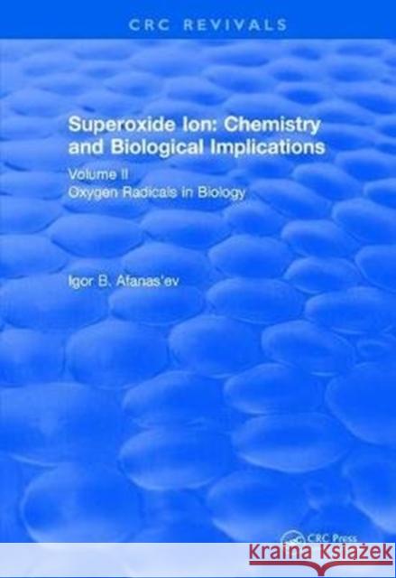 Superoxide Ion: Volume II (1991): Chemistry and Biological Implications Igor B. Afanas'ev 9781138507067 CRC Press