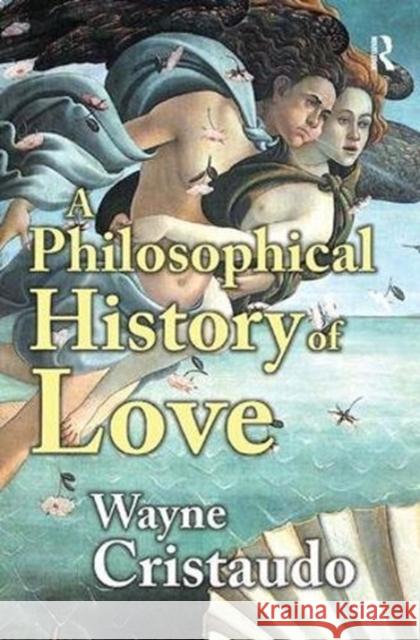 A Philosophical History of Love Wayne Cristaudo 9781138507289 Routledge