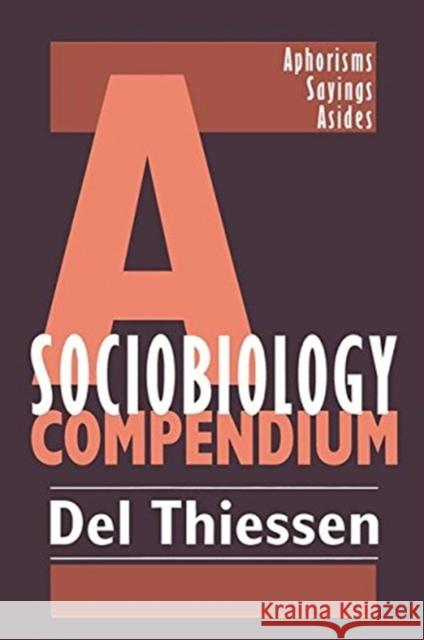 A Sociobiology Compendium: Aphorisms, Sayings, Asides Thiessen, Del 9781138507302 Taylor and Francis