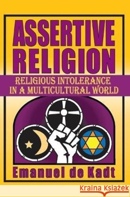 Assertive Religion: Religious Intolerance in a Multicultural World Emanuel D 9781138507456 Routledge
