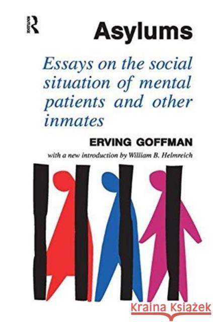 Asylums: Essays on the Social Situation of Mental Patients and Other Inmates David Dutton Erving Goffman 9781138507463 Routledge