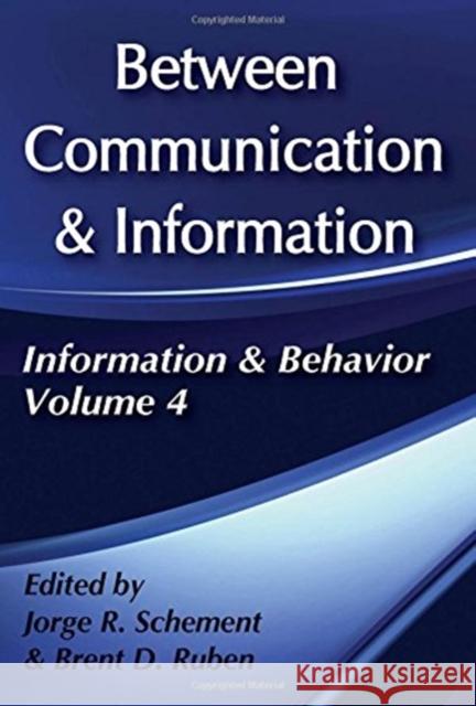 Between Communication and Information: Information and Behavior Volume 4 Ruben, Brent D. 9781138507593