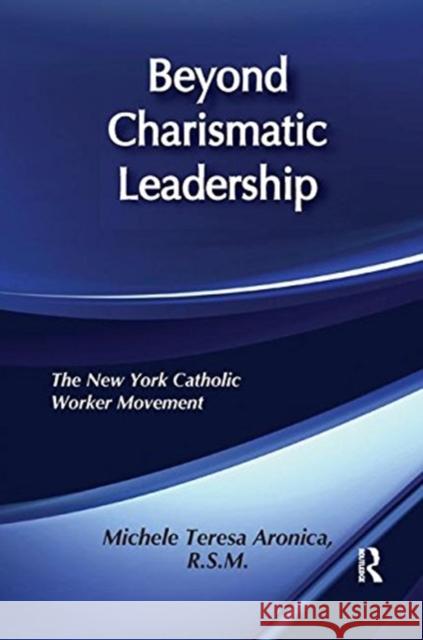 Beyond Charismatic Leadership: New York Catholic Women's Movement Michele Teresa Aronica 9781138507616