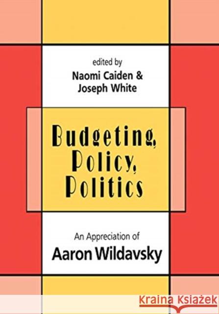 Budgeting, Policy, Politics: Appreciation of Aaron Wildavsky Caiden, Naomi 9781138507807 Taylor & Francis Ltd