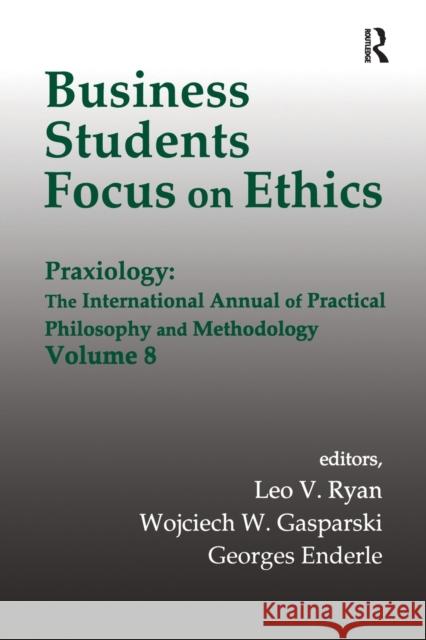 Business Students Focus on Ethics: Praxiology: The International Annual of Practical Philosophy and Methodology Gasparski, Wojciech W. 9781138507845 Taylor and Francis