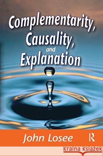 Complementarity, Causality and Explanation John Losee 9781138508361