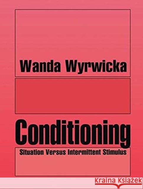 Conditioning: Situation Versus Intermittent Stimulus Wyrwicka, Wanda 9781138508415