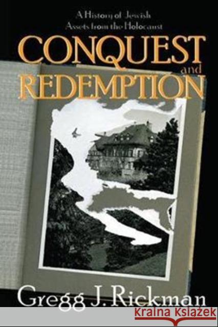 Conquest and Redemption: A History of Jewish Assets from the Holocaust Gregg Rickman 9781138508491