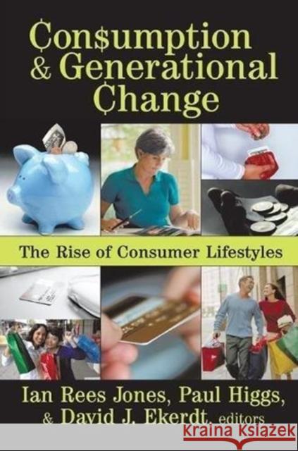 Consumption and Generational Change: The Rise of Consumer Lifestyles Ian Jones 9781138508552 Routledge