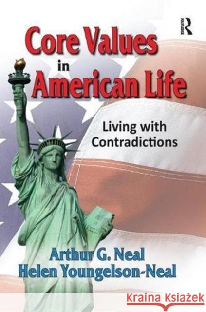 Core Values in American Life: Living with Contradictions Arthur G. Neal 9781138508613 Routledge