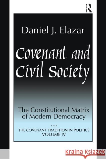 Covenant and Civil Society: Constitutional Matrix of Modern Democracy Daniel Elazar 9781138508644 Routledge