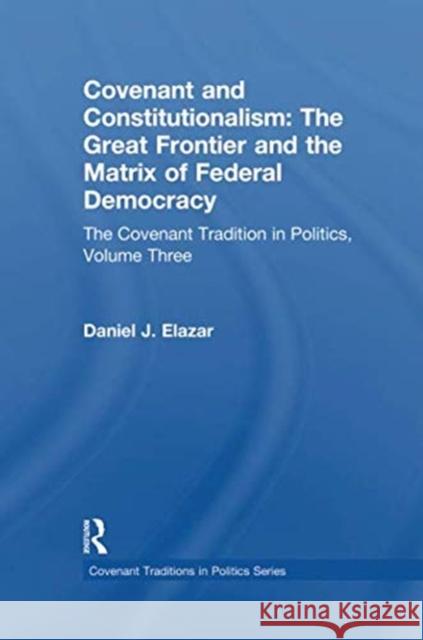 Covenant and Constitutionalism: The Covenant Tradition in Politics Daniel Elazar   9781138508668