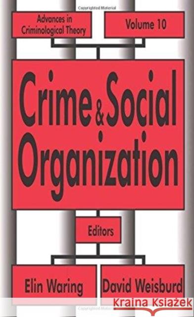 Crime and Social Organization: Advances in Criminological Theory Waring, Elin 9781138508682 Routledge