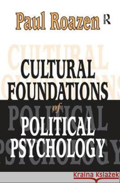 Cultural Foundations of Political Psychology: Political Psychology Paul Roazen 9781138508842 Taylor & Francis Ltd