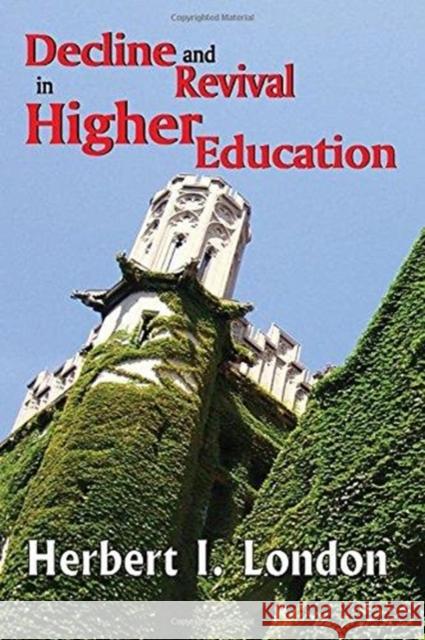 Decline and Revival in Higher Education Herbert I. London 9781138509047 Routledge