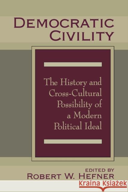 Democratic Civility: The History and Cross Cultural Possibility of a Modern Political Ideal Robert Hefner 9781138509108