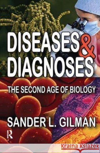 Diseases and Diagnoses: The Second Age of Biology Sander L. Gilman 9781138509238 Routledge