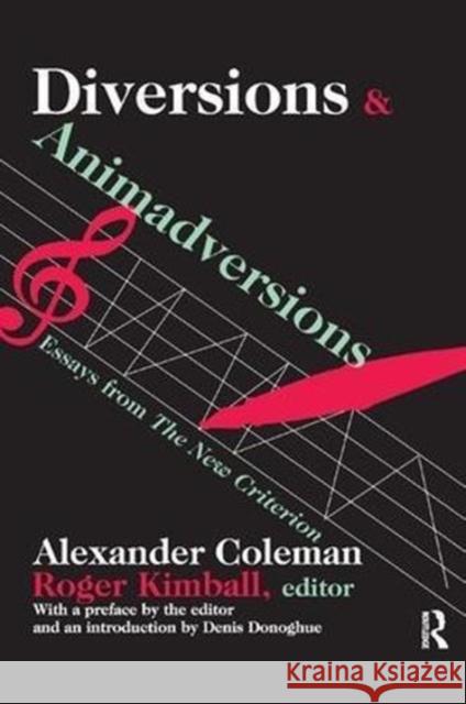 Diversions and Animadversions: Essays from the New Criterion Coleman, Alexander 9781138509269