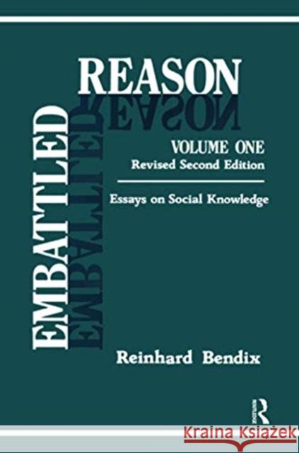 Embattled Reason: Volume 1, Essays on Social Knowledge Bendix, Reinhard 9781138509481