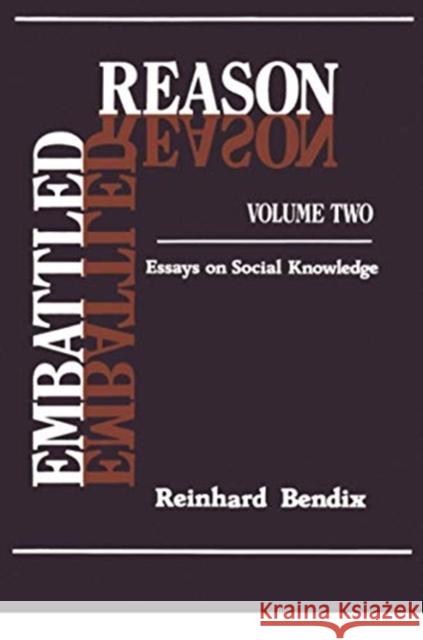Embattled Reason: Volume 2, Essays on Social Knowledge Bendix, Reinhard 9781138509498