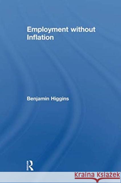 Employment Without Inflation Eckhardt Wohlers Benjamin Higgins 9781138509535 Routledge
