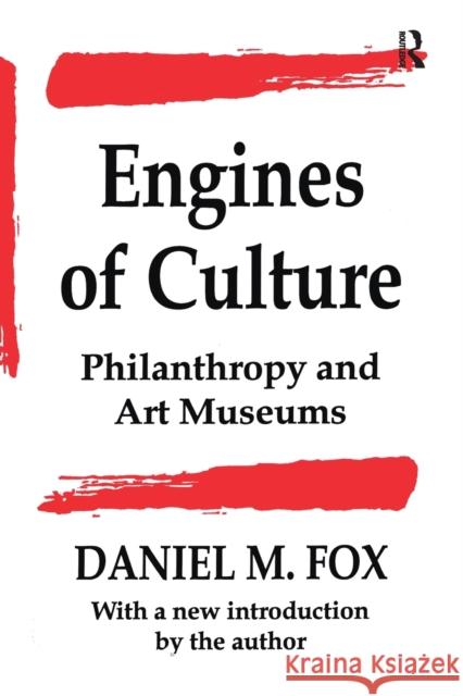 Engines of Culture: Philanthropy and Art Museums Daniel M. Fox 9781138509603 Routledge