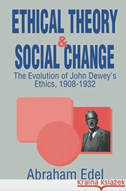Ethical Theory and Social Change Abraham Edel 9781138509689