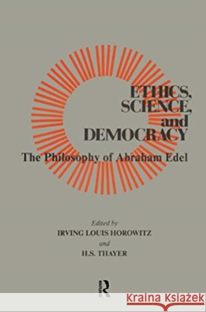 Ethics, Science, and Democracy: Philosophy of Abraham Edel Horowitz, Irving 9781138509702 Taylor & Francis Ltd