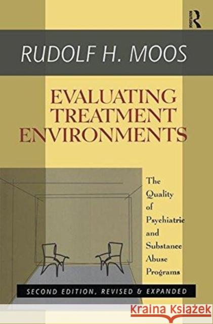 Evaluating Treatment Environments: The Quality of Psychiatric and Substance Abuse Programs Rudolf H. Moos 9781138509849