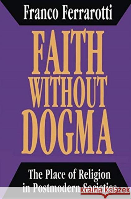 Faith Without Dogma: Place of Religion in Postmodern Societies Ferrarotti, Franco 9781138510005