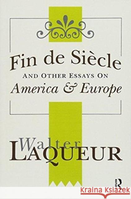 Fin de Siecle and Other Essays on America and Europe: America & Europe Laqueur, Walter 9781138510067 Routledge