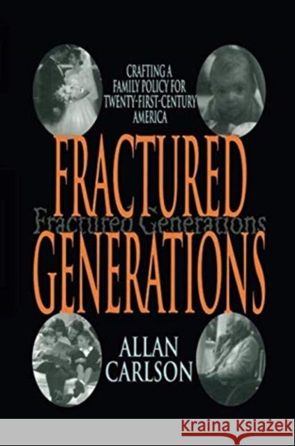 Fractured Generations: Crafting a Family Policy for Twenty-First Century America Allan C. Carlson 9781138510128 Routledge