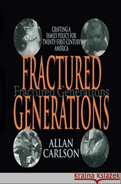 Fractured Generations: Crafting a Family Policy for Twenty-First Century America Allan C. Carlson 9781138510128