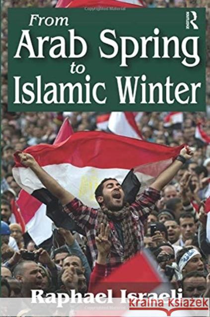 From Arab Spring to Islamic Winter Raphael Israeli 9781138510180 Taylor & Francis Ltd