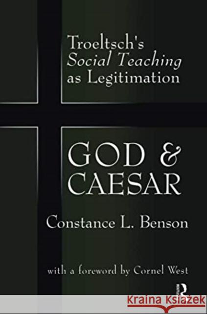 God and Caesar: Troeltsch's Social Teaching as Legitimation Yaacov Oved Constance L. Benson 9781138510395 Routledge