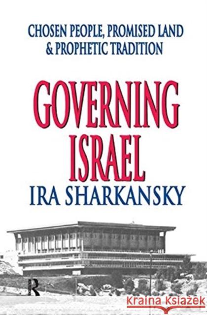 Governing Israel: Chosen People, Promised Land and Prophetic Tradition Ira Sharkansky 9781138510449