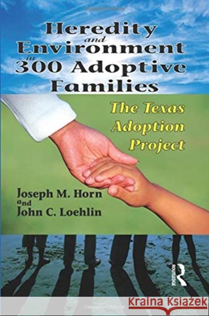 Heredity and Environment in 300 Adoptive Families: The Texas Adoption Project Joseph Horn 9781138510609 Routledge