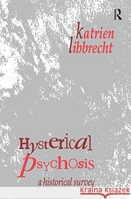 Hysterical Psychosis: A Historical Survey Katrien Libbrecht 9781138510722 Routledge