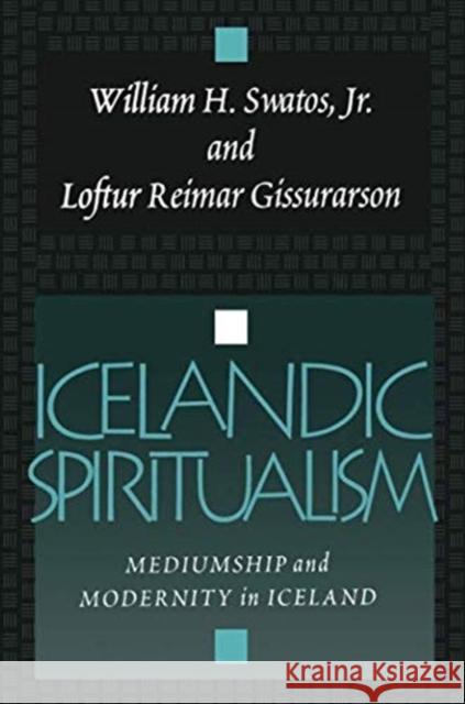 Icelandic Spiritualism: Mediumship and Modernity in Iceland Loftur Reimar Gissurarson 9781138510746 Routledge