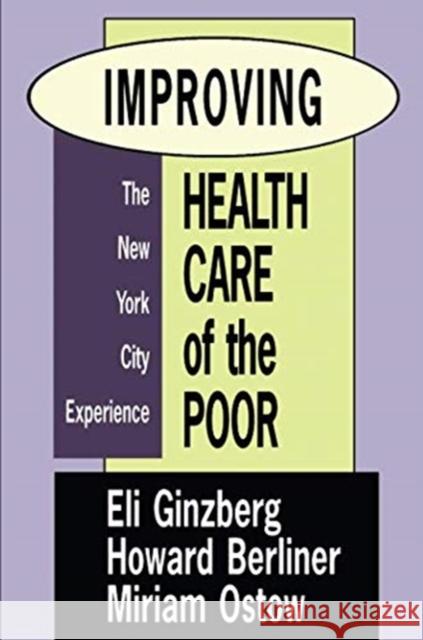 Improving Health Care of the Poor: The New York City Experience Miriam Ostow 9781138510852