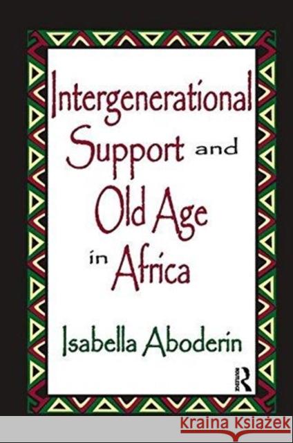 Intergenerational Support and Old Age in Africa Isabella Aboderin 9781138511026 Routledge