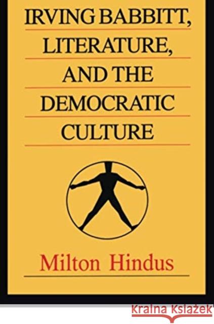 Irving Babbitt, Literature and the Democratic Culture Milton Hindus 9781138511088 Routledge
